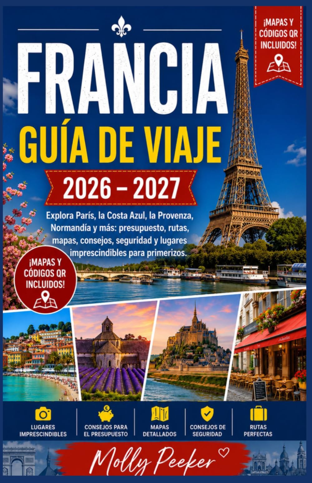 FRANCIA GUÍA DE VIAJE 2026 – 2027 Explora París, la Costa Azul, la Provenza, Normandía y más: presupuesto, rutas, mapas, consejos, seguridad y lugares imprescindibles para primerizos.