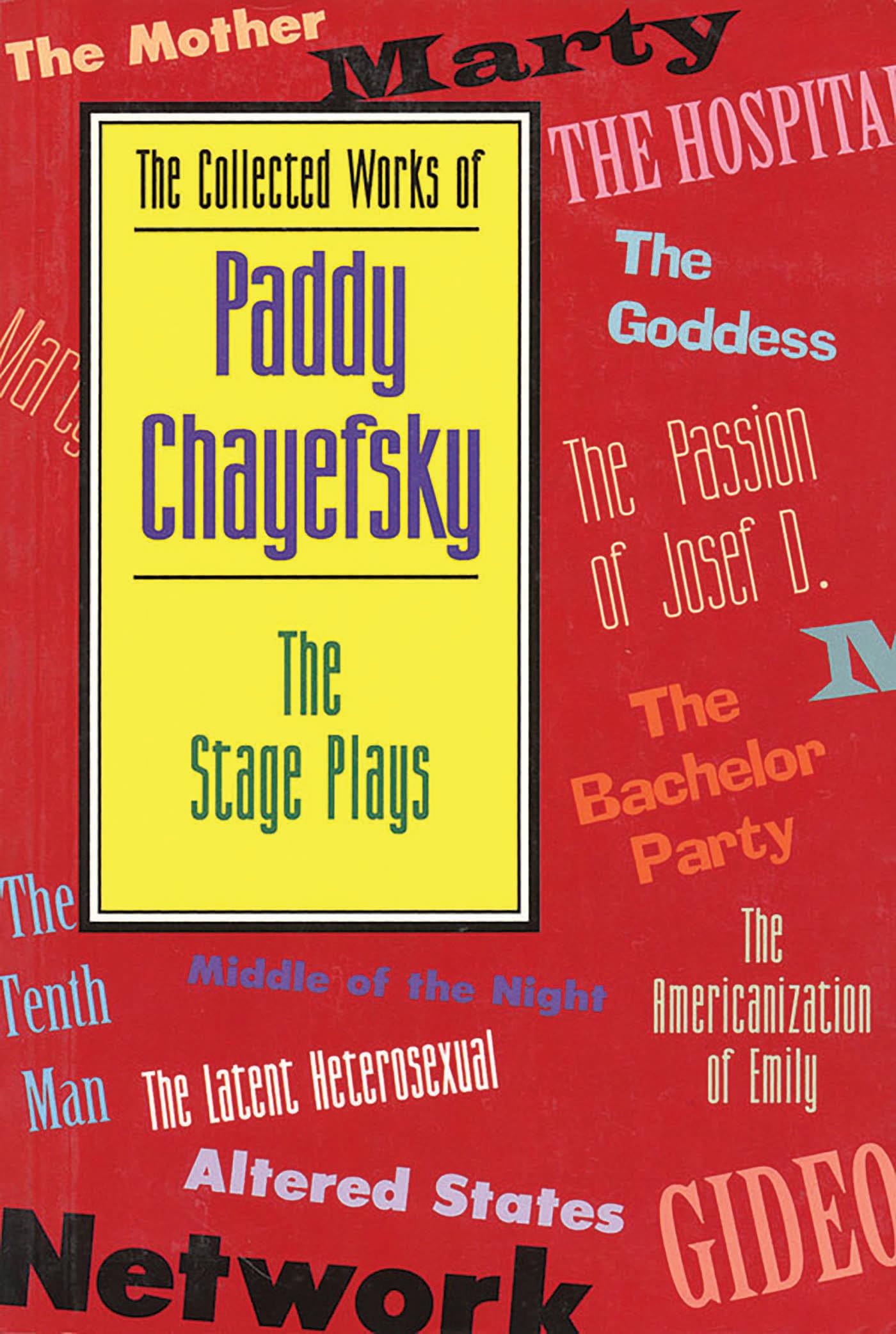 The Collected Works of Paddy Chayefsky: The Stage Plays (Applause Books) Paperback – February 1, 2000