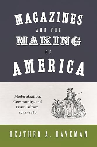 Magazines and the Making of America: Modernization, Community, and Print Culture, 1741-1860 (Princeton Studies in Cultural Sociology)