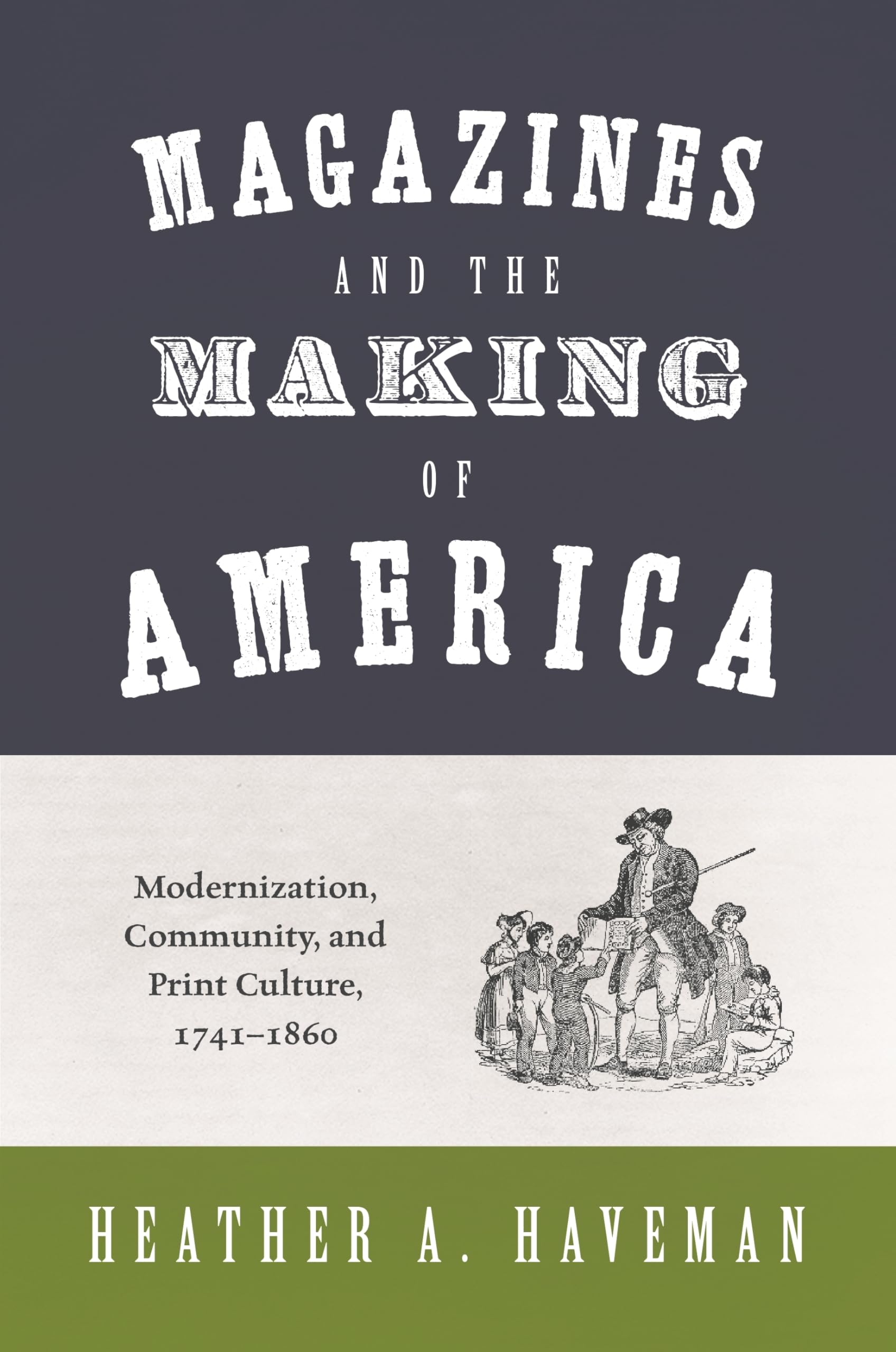Magazines and the Making of America: Modernization, Community, and Print Culture, 1741-1860 (Princeton Studies in Cultural Sociology)