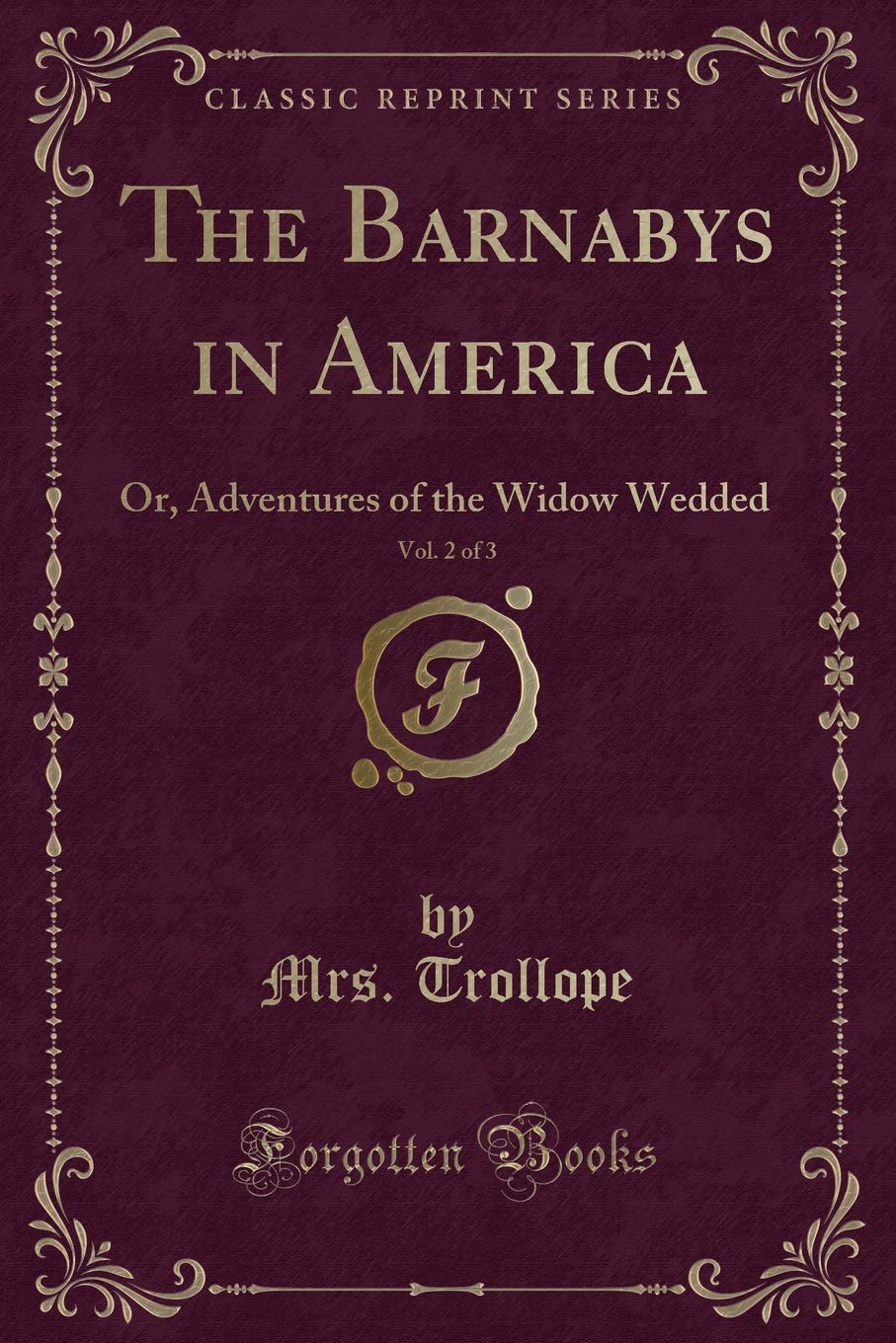 Mrs. TrollopeThe Barnabys in America, Vol. 2 of 3: Or, Adventures of the Widow Wedded (Classic Reprint)