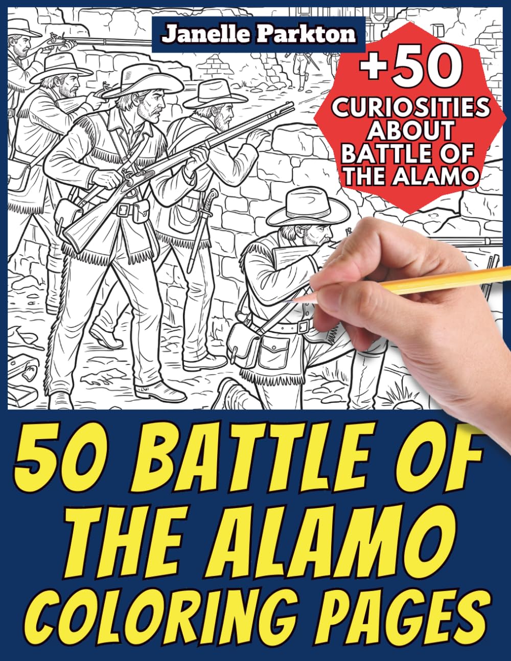 50 Battle Of The Alamo Coloring Pages Book for Kids and Adults: +50 Amazing Facts about Battle Of The Alamo. Coloring Book for Children and Grown-Ups. Color and Learn with Janelle - History - Vol. 38