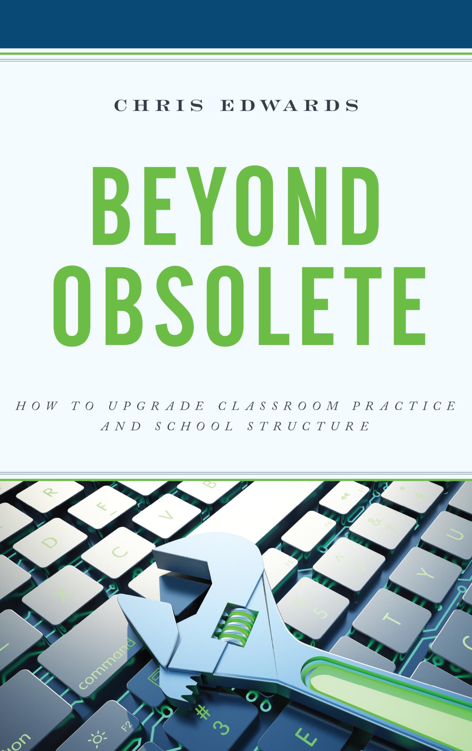 Beyond Obsolete: How to Upgrade Classroom Practice and School Structure ...