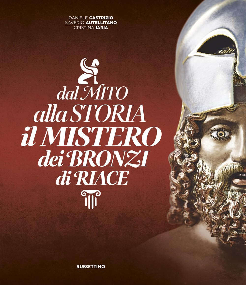 Dal Mito Alla Storia. Il Mistero Dei Bronzi Di Riace - 4