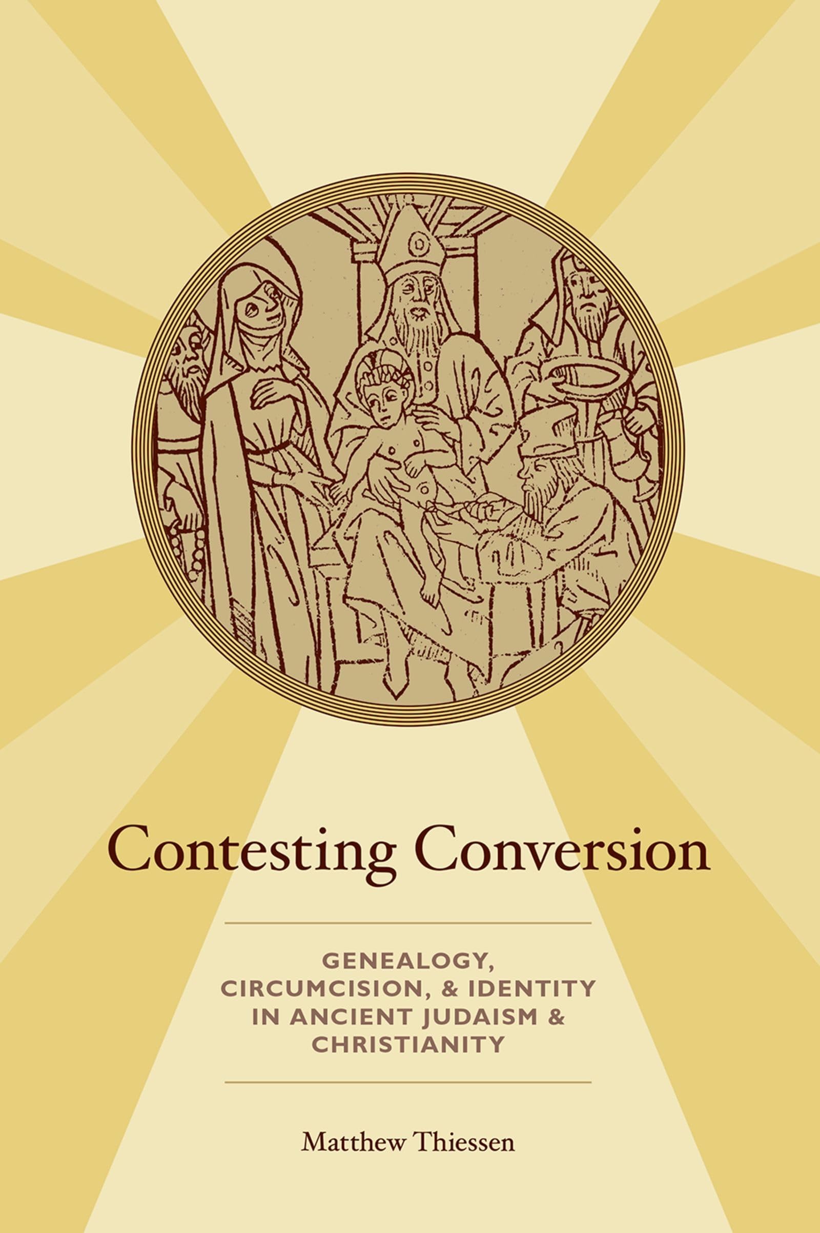 CONTESTING CONVERSION: Genealogy, Circumcision, and Identity in Ancient Judaism and Christianity