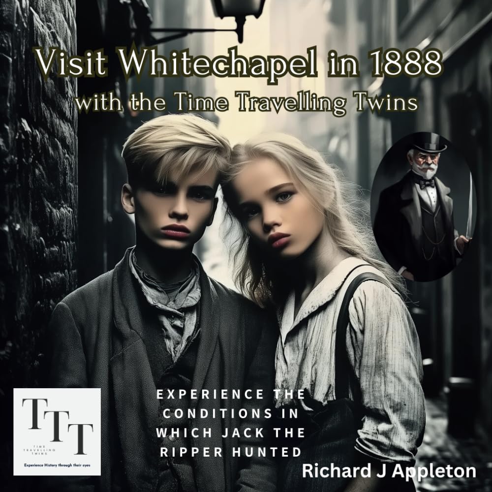Visit Whitechapel in 1888: with the Time Travelling Twins (Time Travelling Twins visit significant historical events. A Historical Time-Travel Adventure for Curious Young Minds)