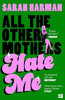 All The Other Mothers Hate Me: A ‘HOTTEST BOOK OF THE YEAR’ SUNDAY TIMES STYLE
