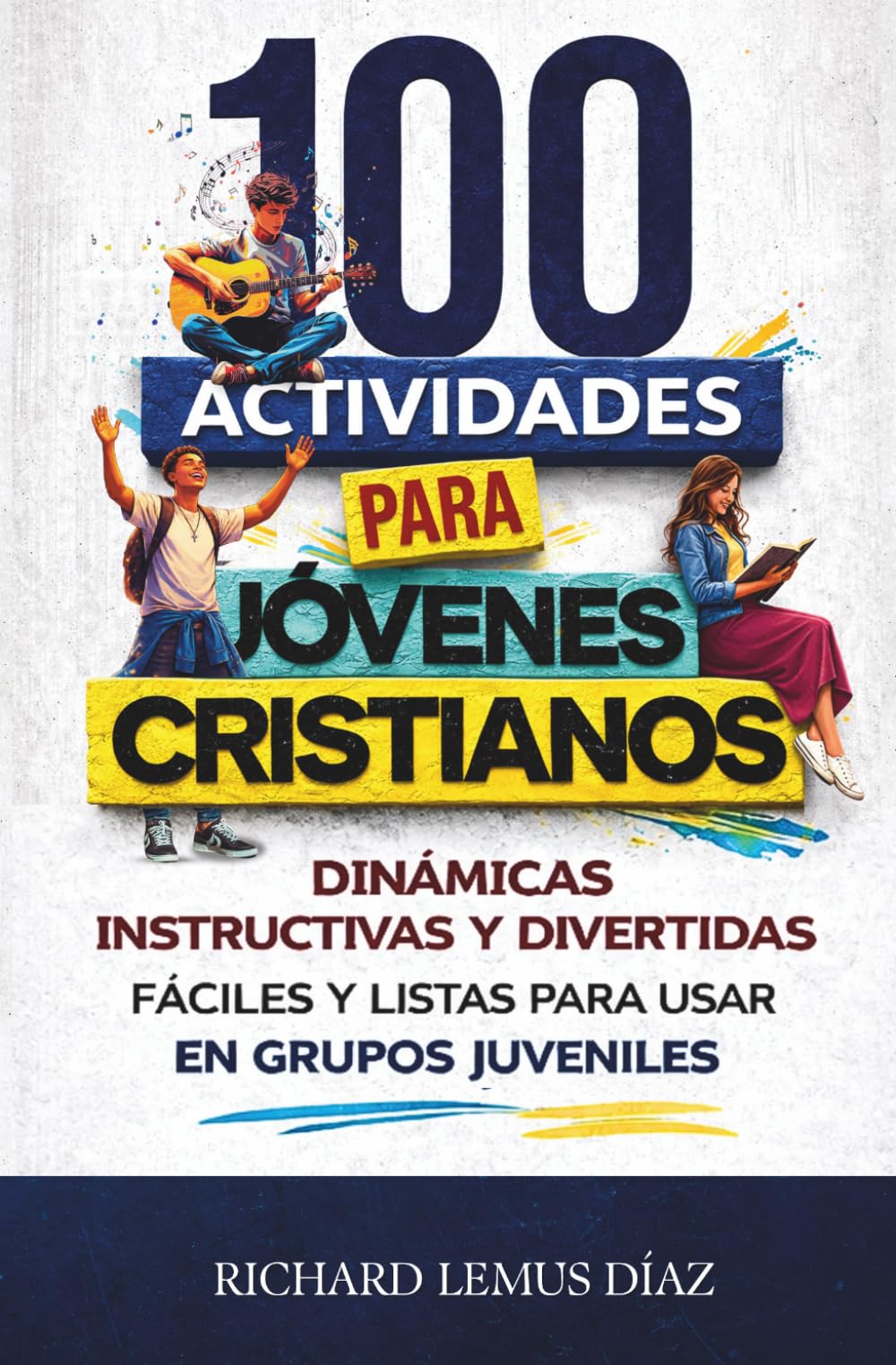 100 ACTIVIDADES PARA JÓVENES CRISTIANOS: Dinámicas instructivas y divertidas, fáciles y listas para usar en Grupos Juveniles.
