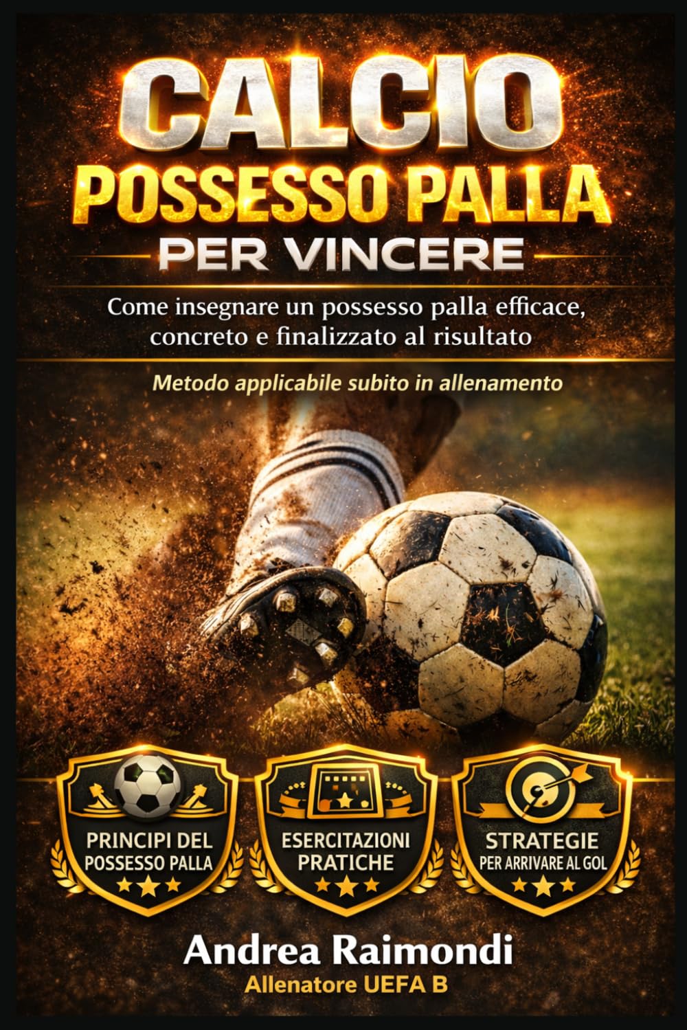 Calcio. Possesso palla per vincere: Come insegnare un possesso palla efficace, concreto e finalizzato al risultato