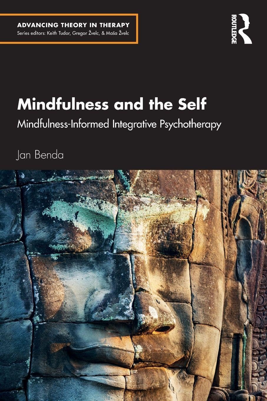 Mindfulness and the Self: Mindfulness-Informed Integrative Psychotherapy (Advancing Theory in Therapy)