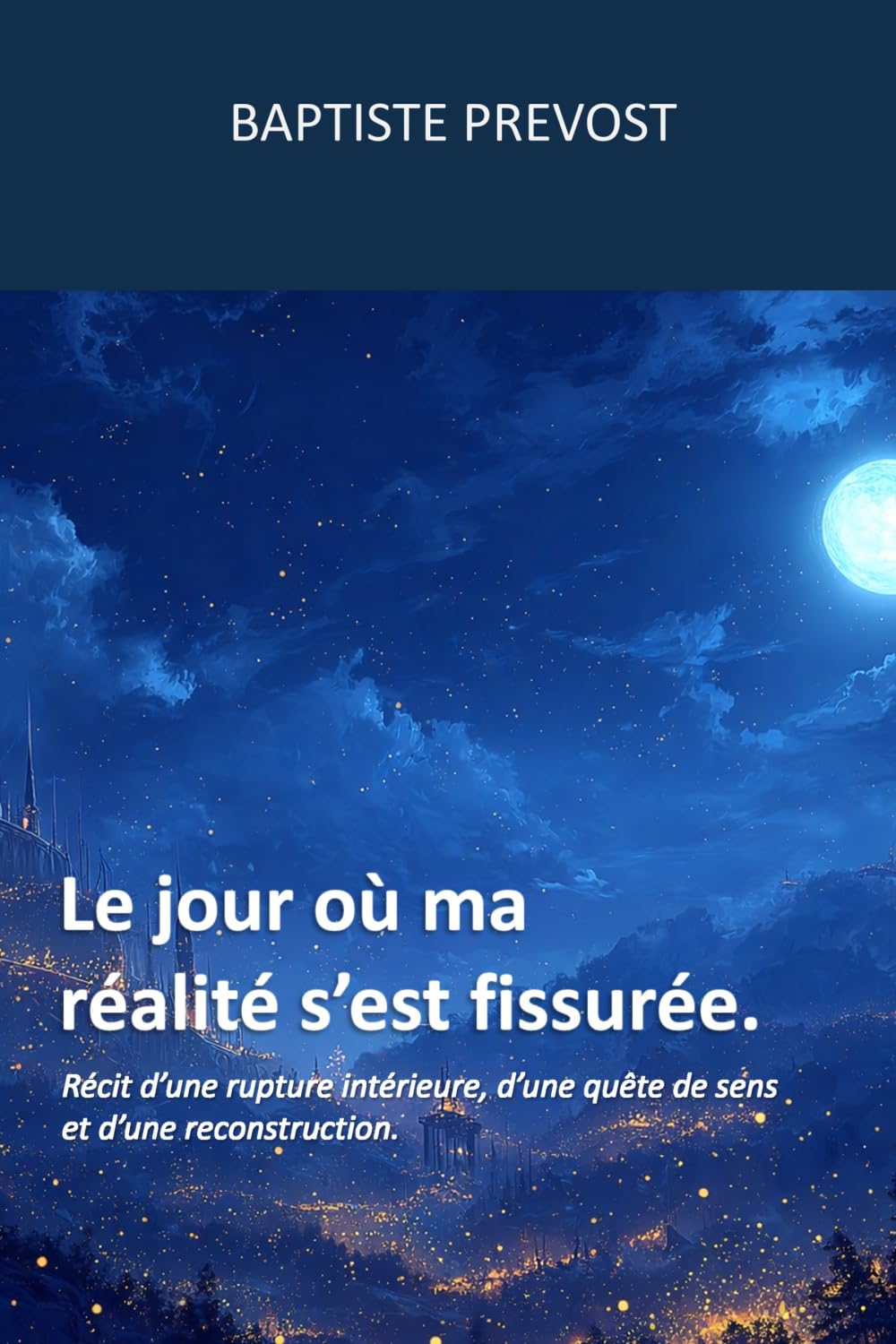 Le jour où ma réalité s’est fissurée.: Récit d’une rupture intérieure, d’une quête de sens et d’une reconstruction: 1 (Lecture symbolique de notre réalité)