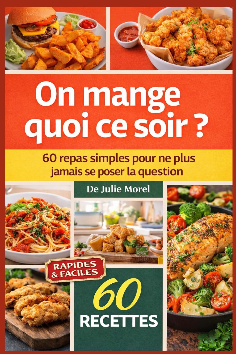 On mange quoi ce soir ?: 60 repas simples pour ne plus jamais se poser la question
