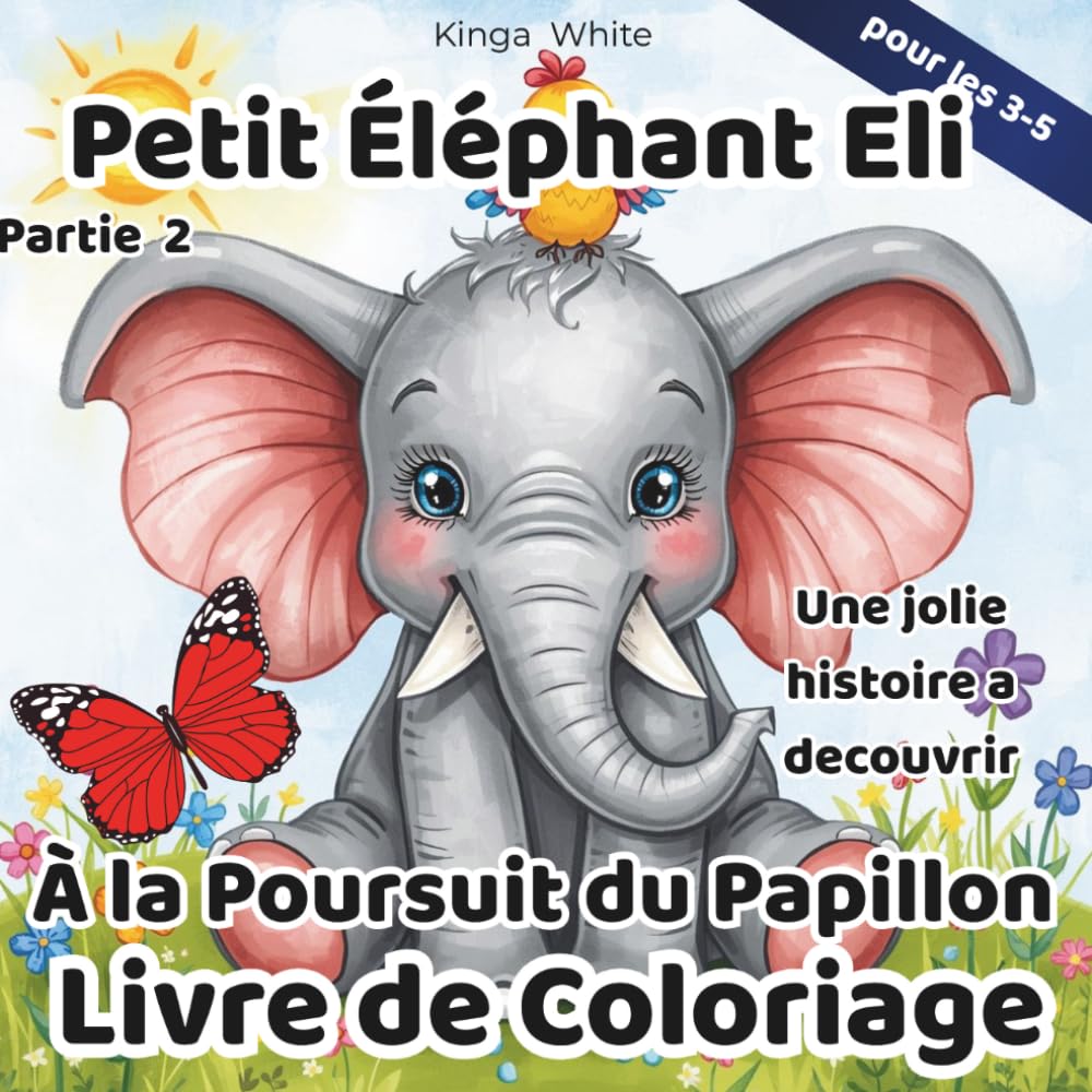 Petit Éléphant Eli À la Poursuit du Papillon Livre de Coloriage: Un livre de coloriage avec une jolie histoire pour les enfants de 3 à 5 ans