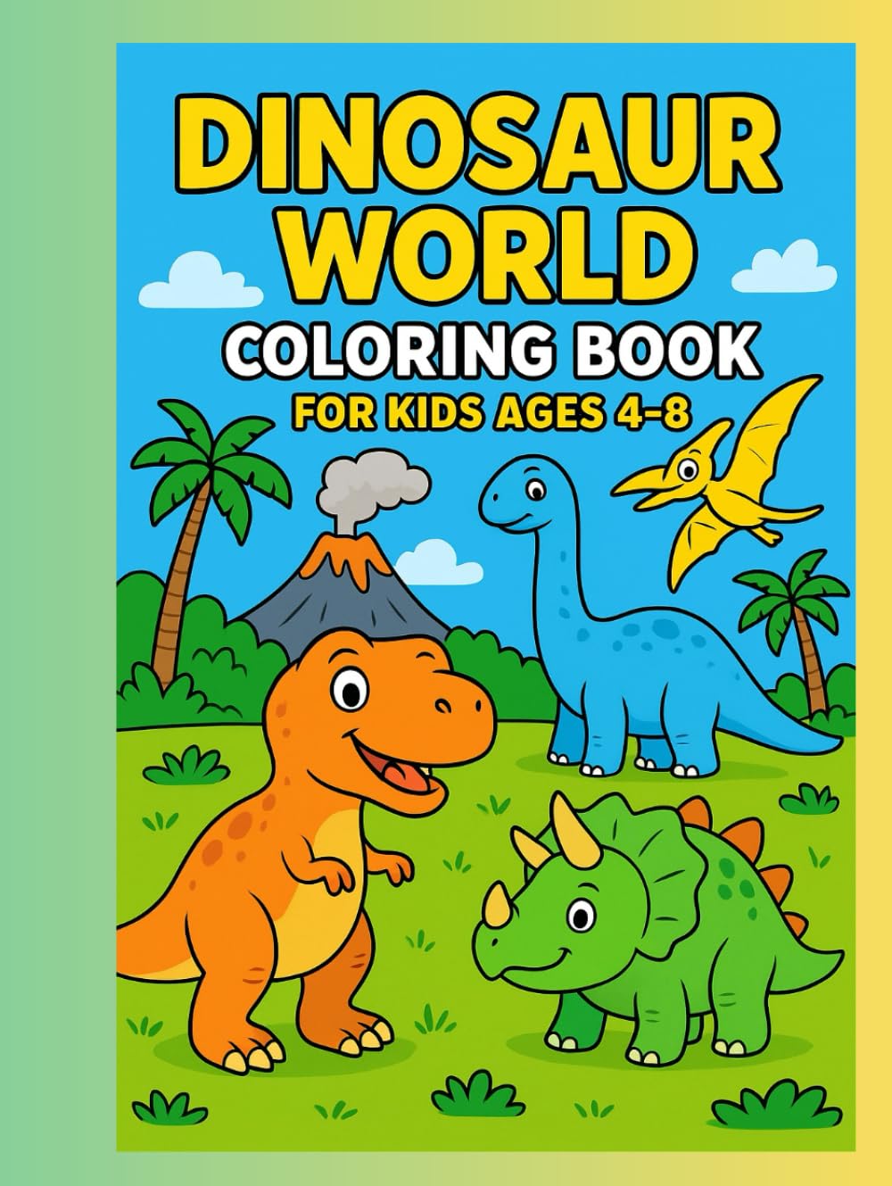 Dinosaur World Coloring Book for Kids Ages 4–8: Friendly Dinosaurs to Color — T-Rex, Triceratops, Stegosaurus & More