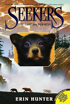Seekers #4 The Last Wilderness A Gripping Animal Fantasy About Four Bears, Friendship, and Survival for Kids Ages 8-12