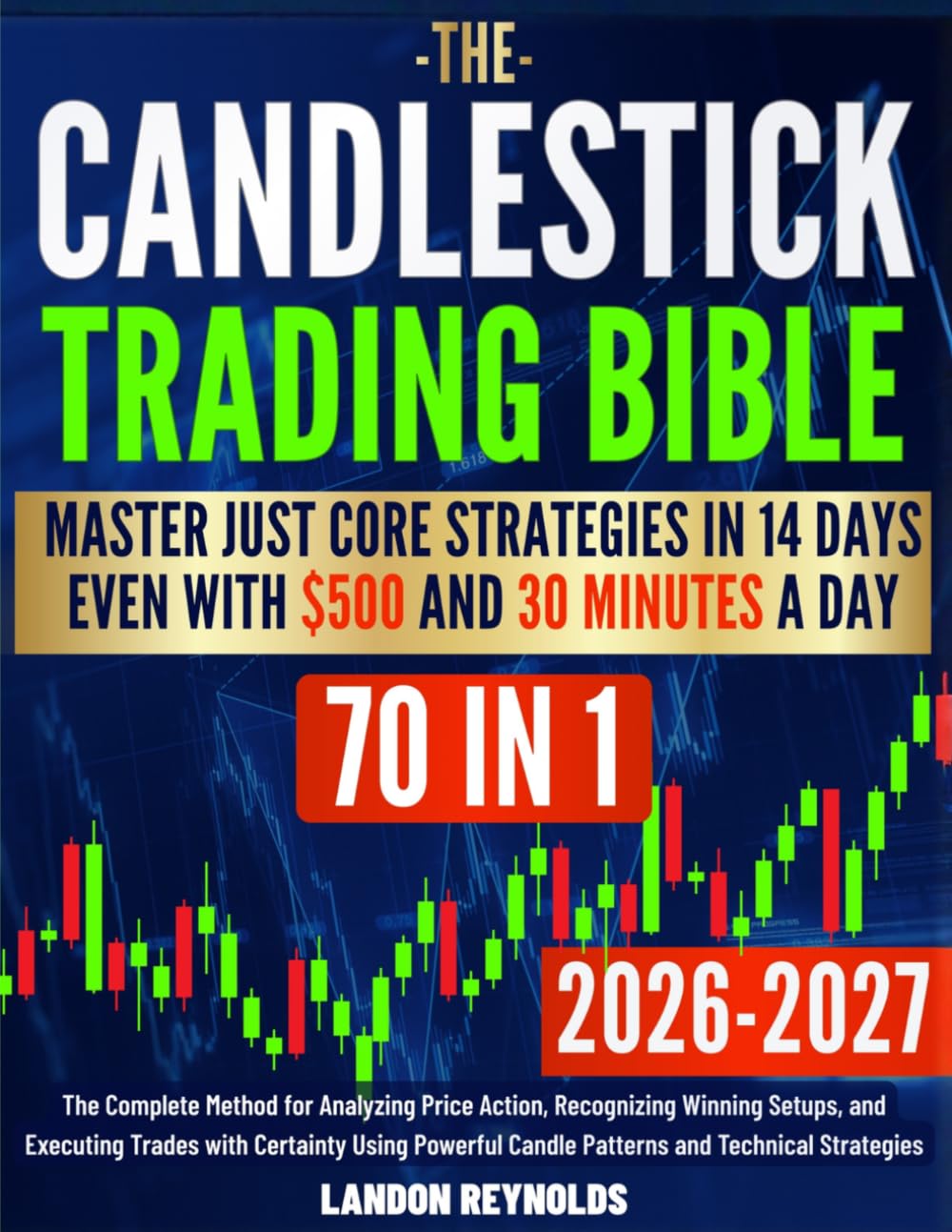 Candlestick Trading Bible: The Complete Method for Analyzing Price Action, Recognizing Winning Setups, and Executing Trades with Certainty Using Powerful Candle Patterns and Technical Strategies
