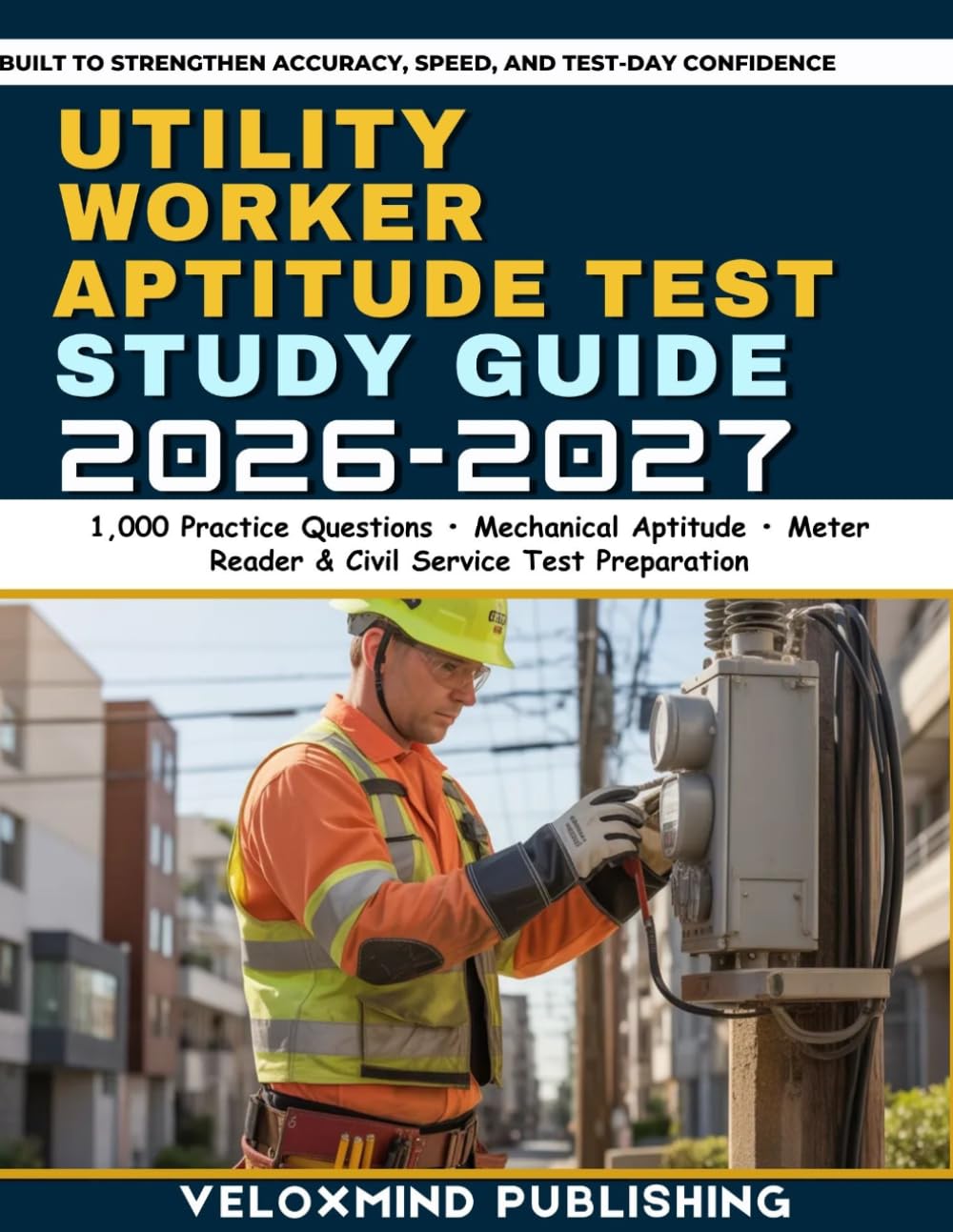Utility Worker Aptitude Test Study Guide 2026–2027: 1,000 Practice Questions for Mechanical Aptitude, Meter Reader Tests, Civil Service Exam Prep, ... Exams, and Pre-Employment Assessment Succes
