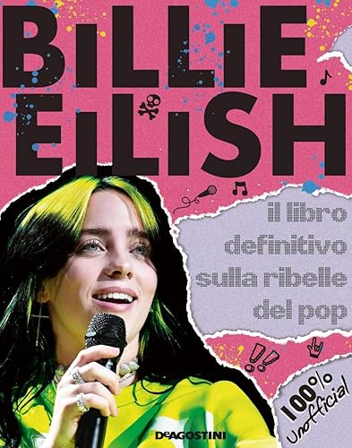 Billie Eilish. Il libro definitivo sulla ribelle del pop. 100% unofficial