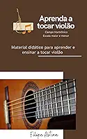 Aprenda a Tocar Violão: Método de Fácil Aprendizado (Curso Básico Instrumento)