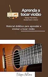 Aprenda a Tocar Violão: Método de Fácil Aprendizado (Curso Básico Instrumento)