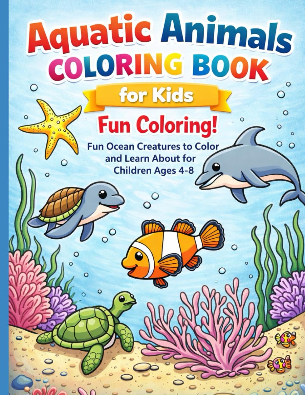 Aquatic Animals Coloring Book for Kids- Fun Coloring: Fun Ocean Creatures to Color and Learn for Children Age 4-8