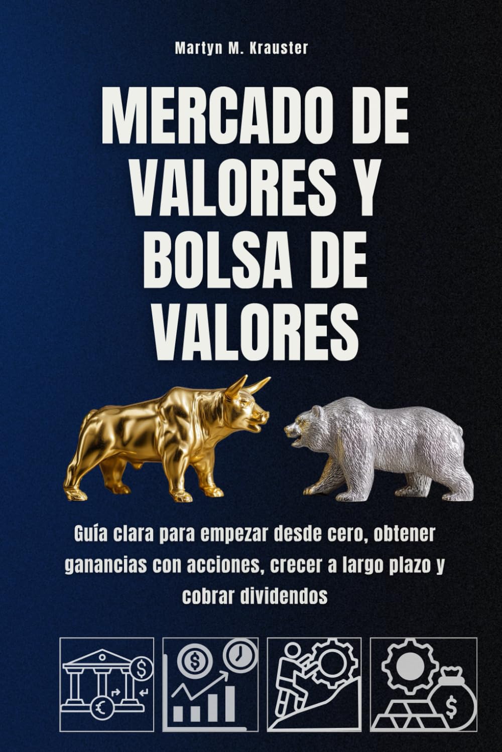 Mercado de valores y bolsa de valores: Guía clara para empezar desde cero, obtener ganancias con acciones, crecer a largo plazo y cobrar dividendos