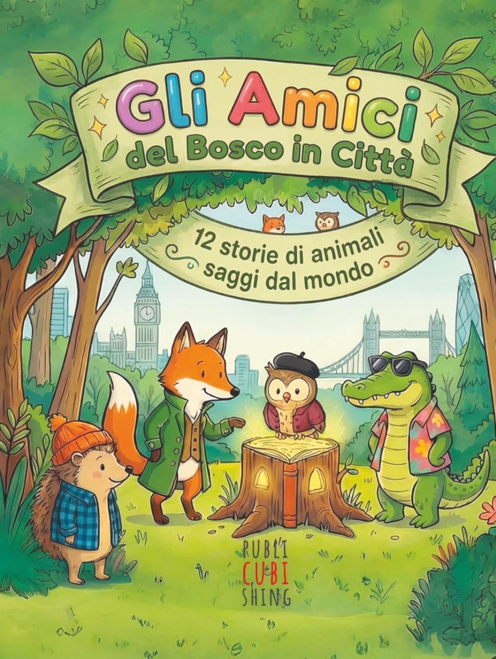 Gli amici del bosco in città: 12 storie di animali saggi dal mondo