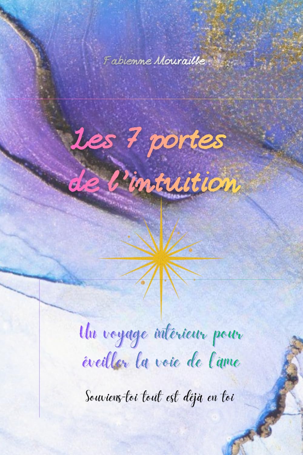 Les 7 portes de l'intuition: Accédez à votre lumière intérieure et transformez votre vie