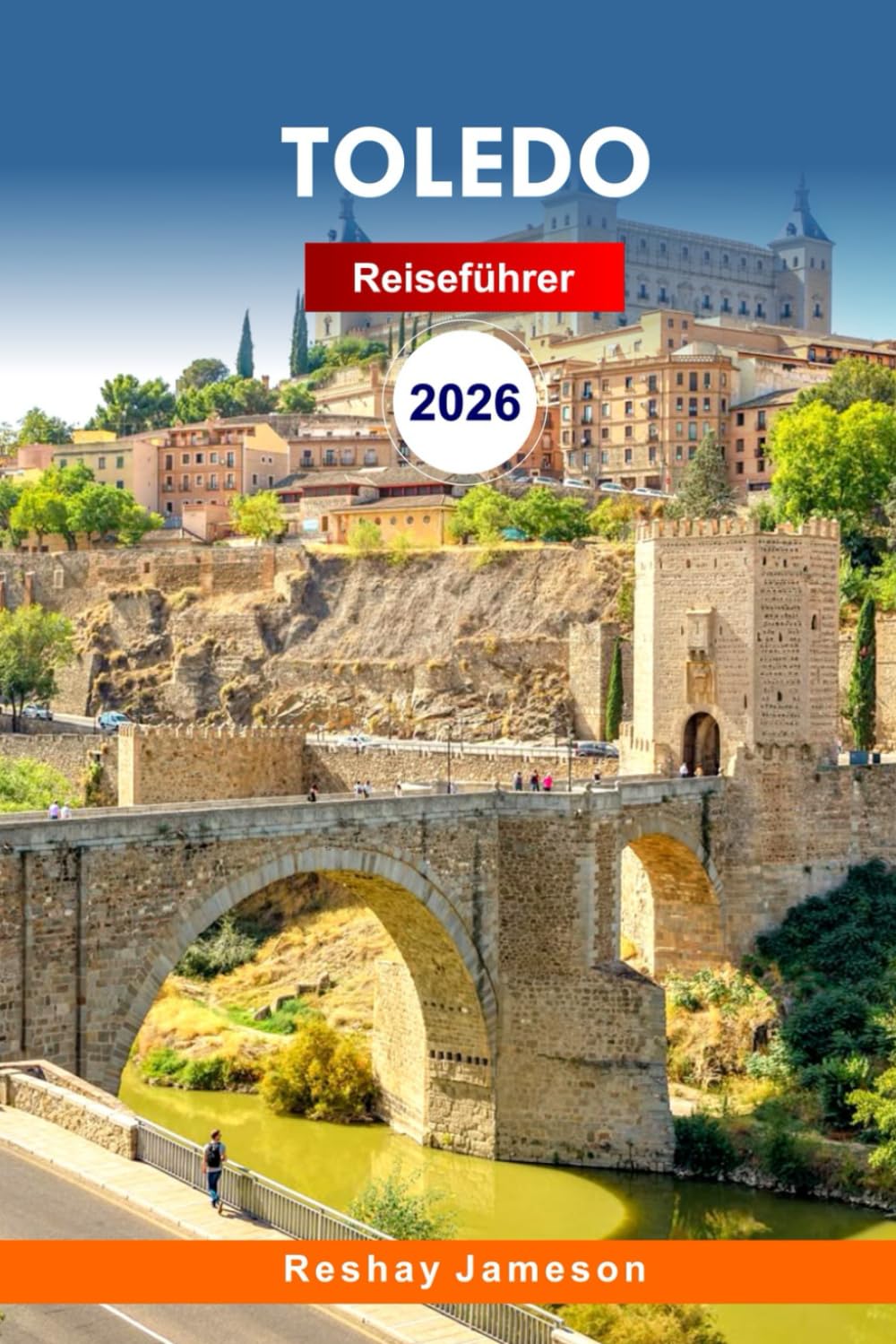 Toledo Reiseführer 2026: Entdecken Sie Spaniens historischen Charme, verborgene Schätze, Attraktionen und Küche mit Insider-Tipps für ein unvergessliches Erlebnis