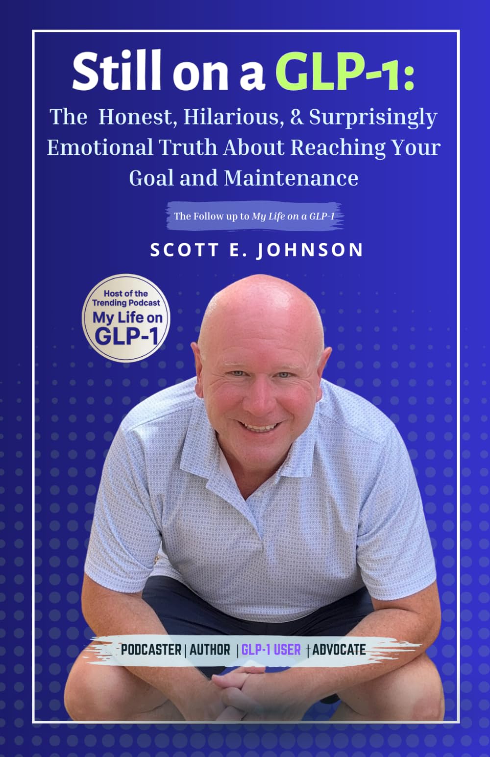 Still On A GLP-1: The Honest, Hilarious, and Surprisingly Emotional Truth About Reaching Your Goal and Maintenance