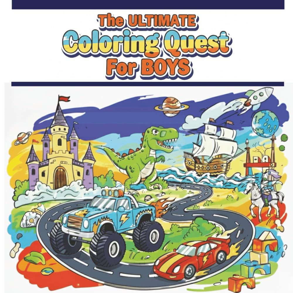The Ultimate Coloring Quest For Boys Coloring Book: 40 Adventure Coloring Pages for Boys With Bold Designs—Dinosaurs, Sports Dragons, Ninjas, Vehicles, Monsters & More
