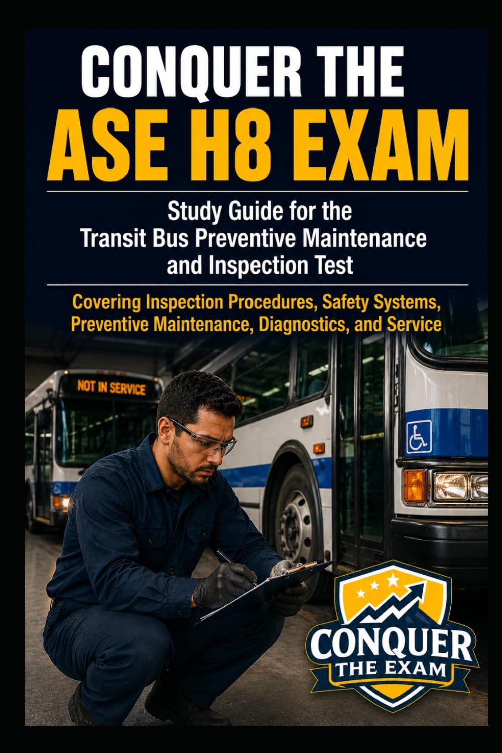 Conquer the ASE H8 Exam: Study Guide for the Transit Bus Preventive Maintenance and Inspection Test Covering Inspection Procedures, Safety Systems, ... Diagnostics, and Service (Automotive Exams)