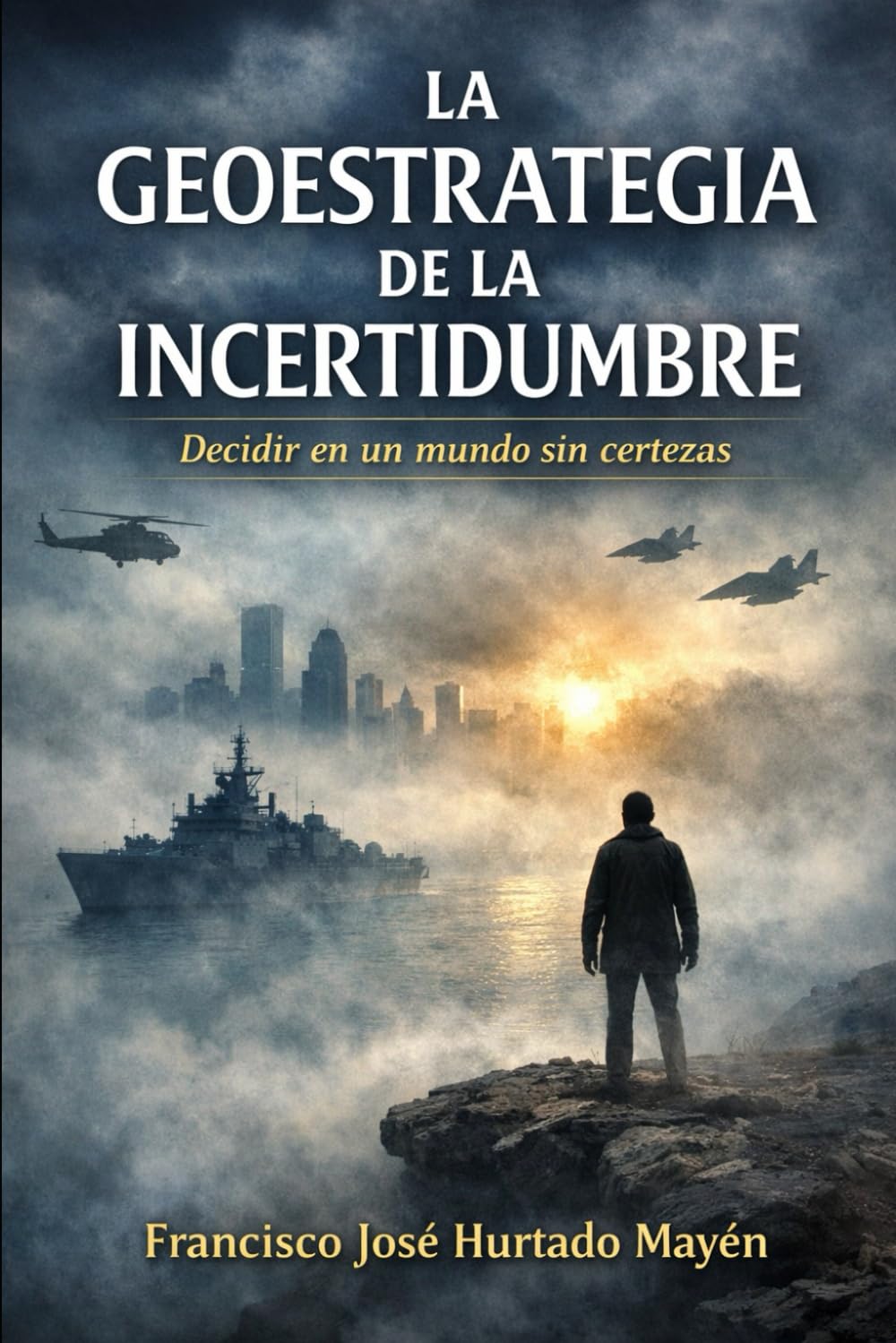 Geoestrategia de la incertidumbre: Decidir en un mundo sin certezas