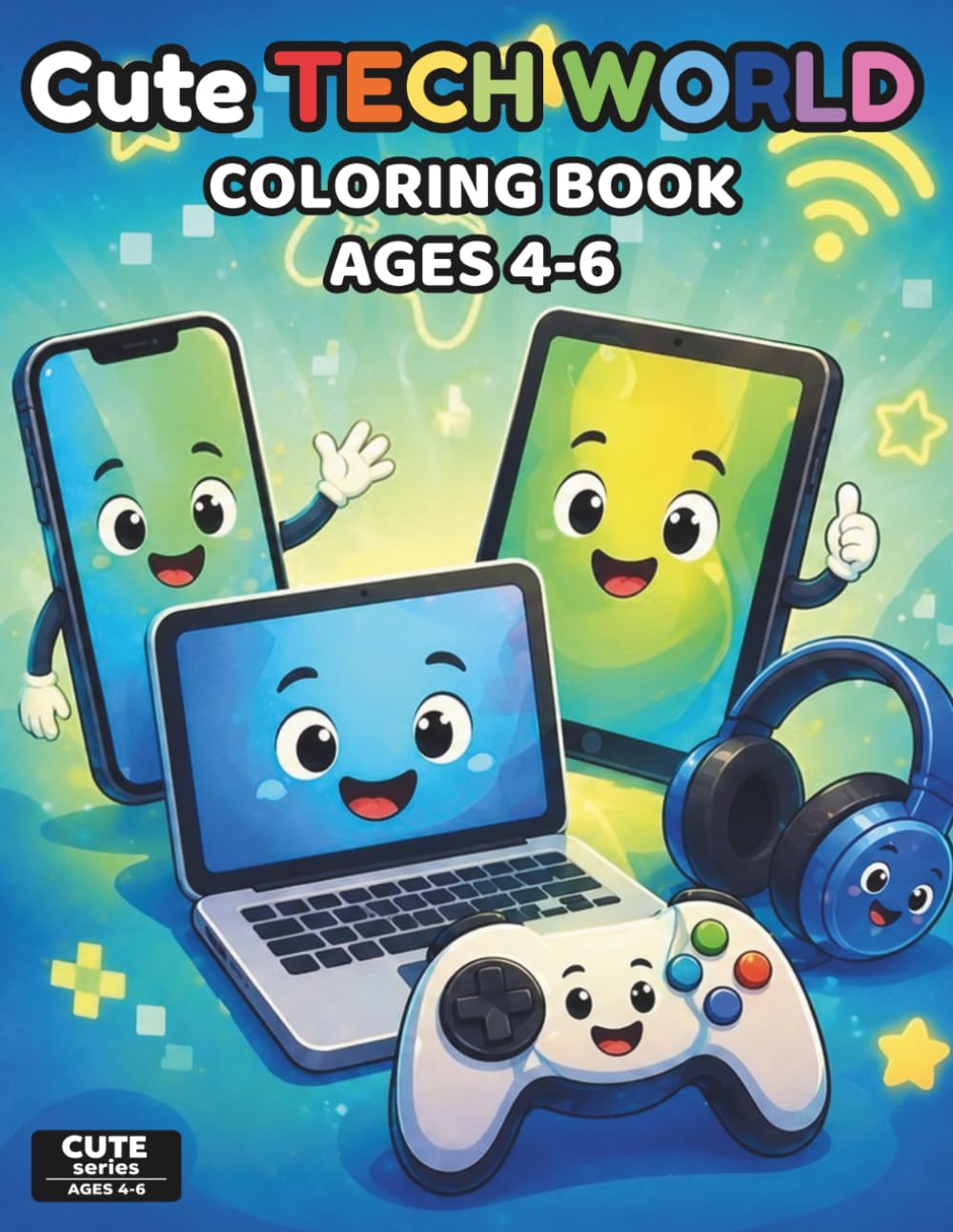 Cute Tech World Coloring Book for Kids Ages 4-6: Easy and Fun Coloring Pages with Cute Computers, Robots, Gadgets, Cameras, Game Controllers, and ... for Young Kids (Cute Technology Series)