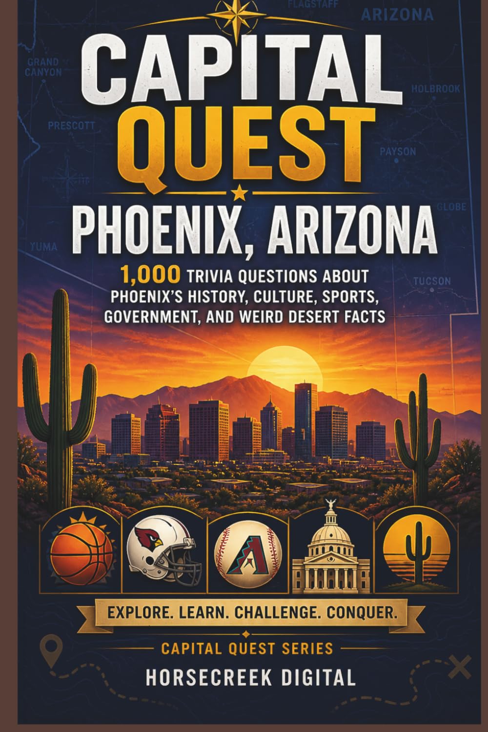 Capital Quest: Phoenix, Arizona: 1,000 Trivia Questions About Phoenix’s History, Culture, Sports, Government, and Weird Desert Facts