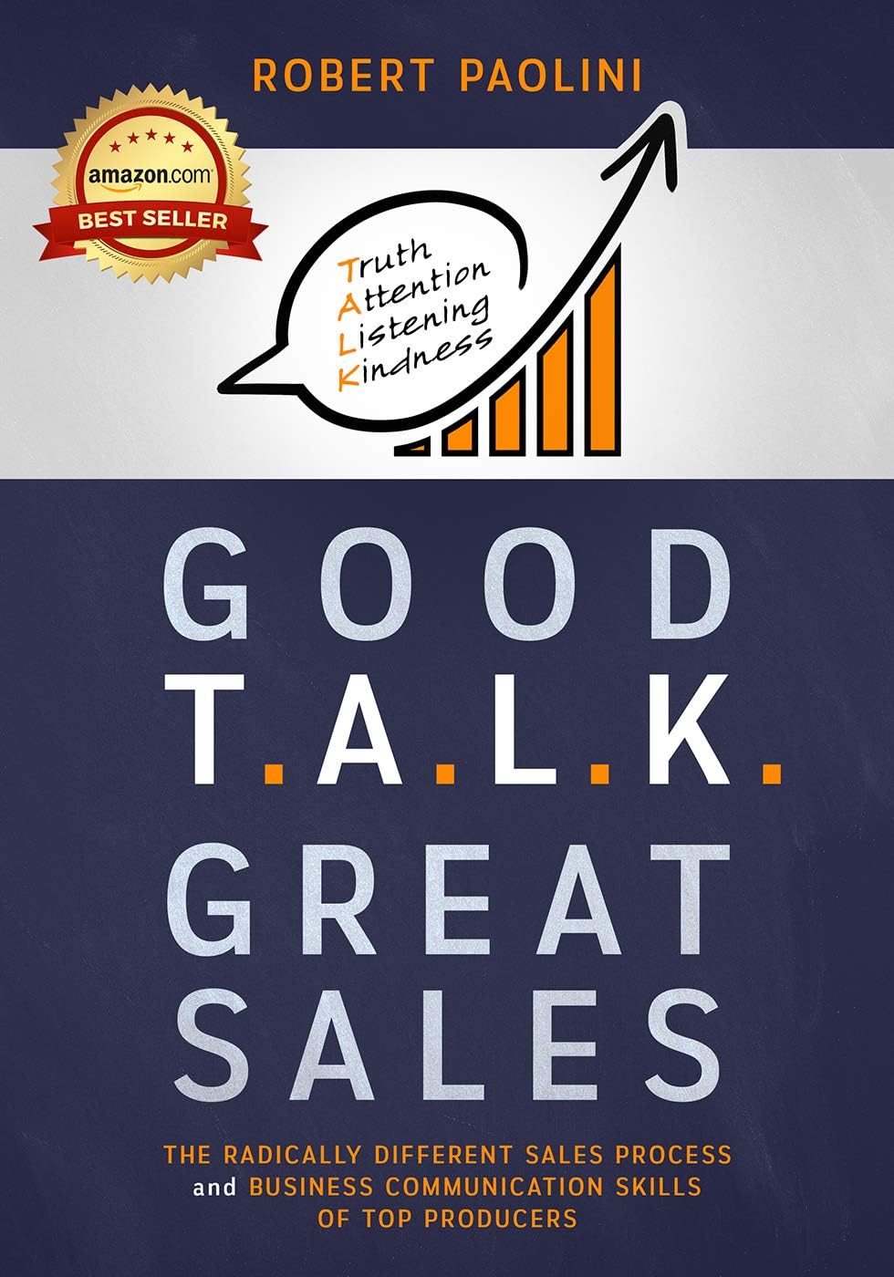 Good T.A.L.K. Great Sales: The Radically Different Sales Process and Business Communication Skills of Top Producers