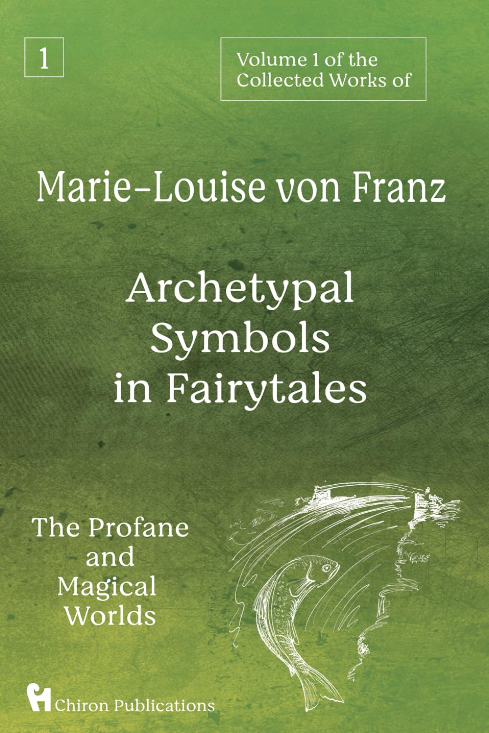 Volume 1 of the Collected Works of Marie-Louise von Franz: Archetypal Symbols in Fairytales - the Profane and Magical World