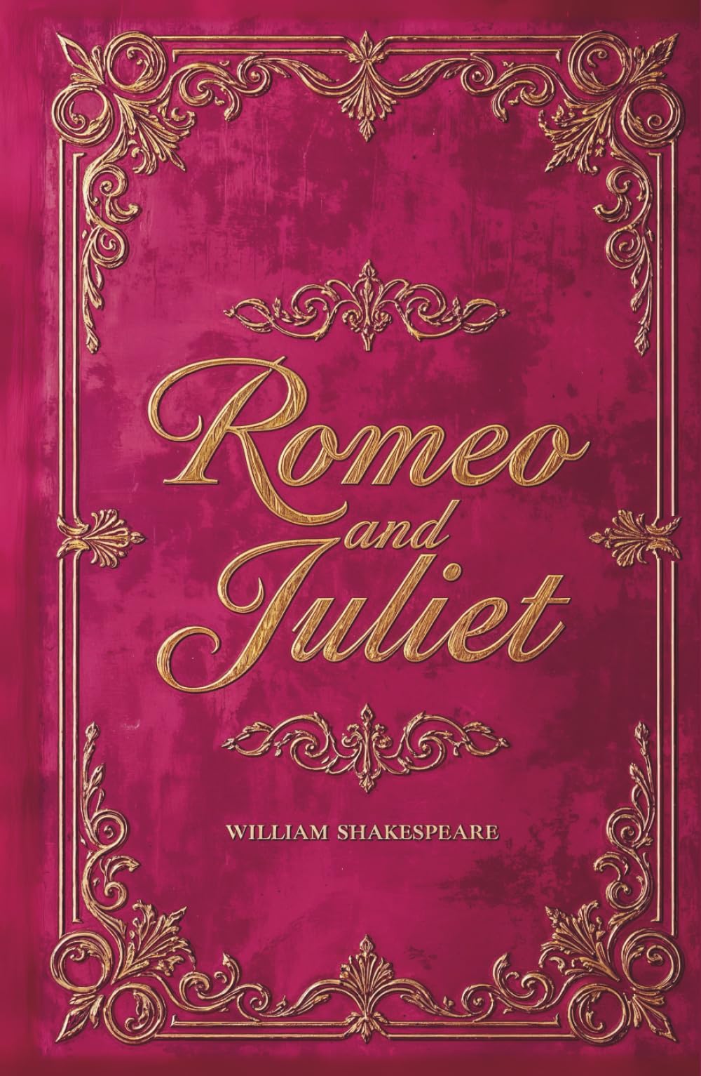 Romeo and Juliet: The Original Text and Unabridged Play Script of a Classic Romance