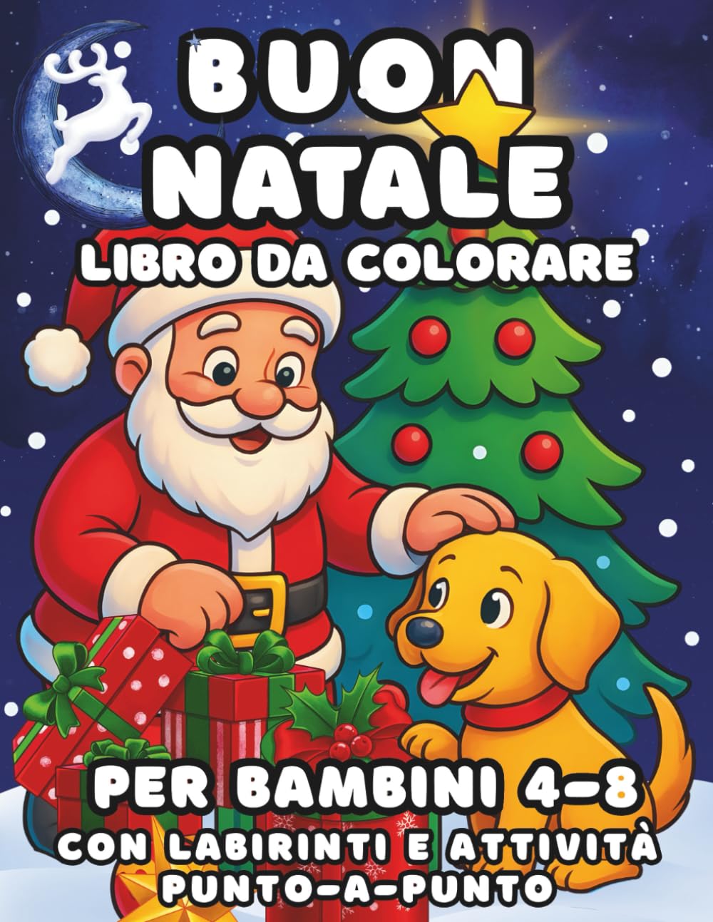 Buon Natale- Libro Da Colorare Per Bambini Da 4-8: Un fantastico libro natalizio con disegni facili e divertenti, labirinti e attività unisci i puntini extra per momenti di calma e creatività