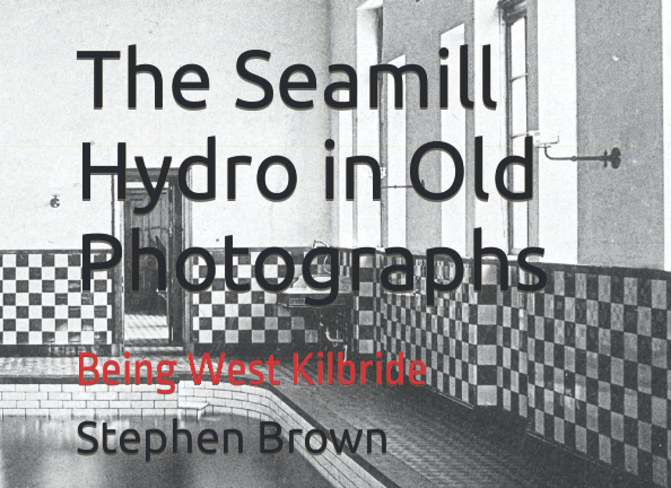 The Seamill Hydro in Old Photographs: Being West Kilbride