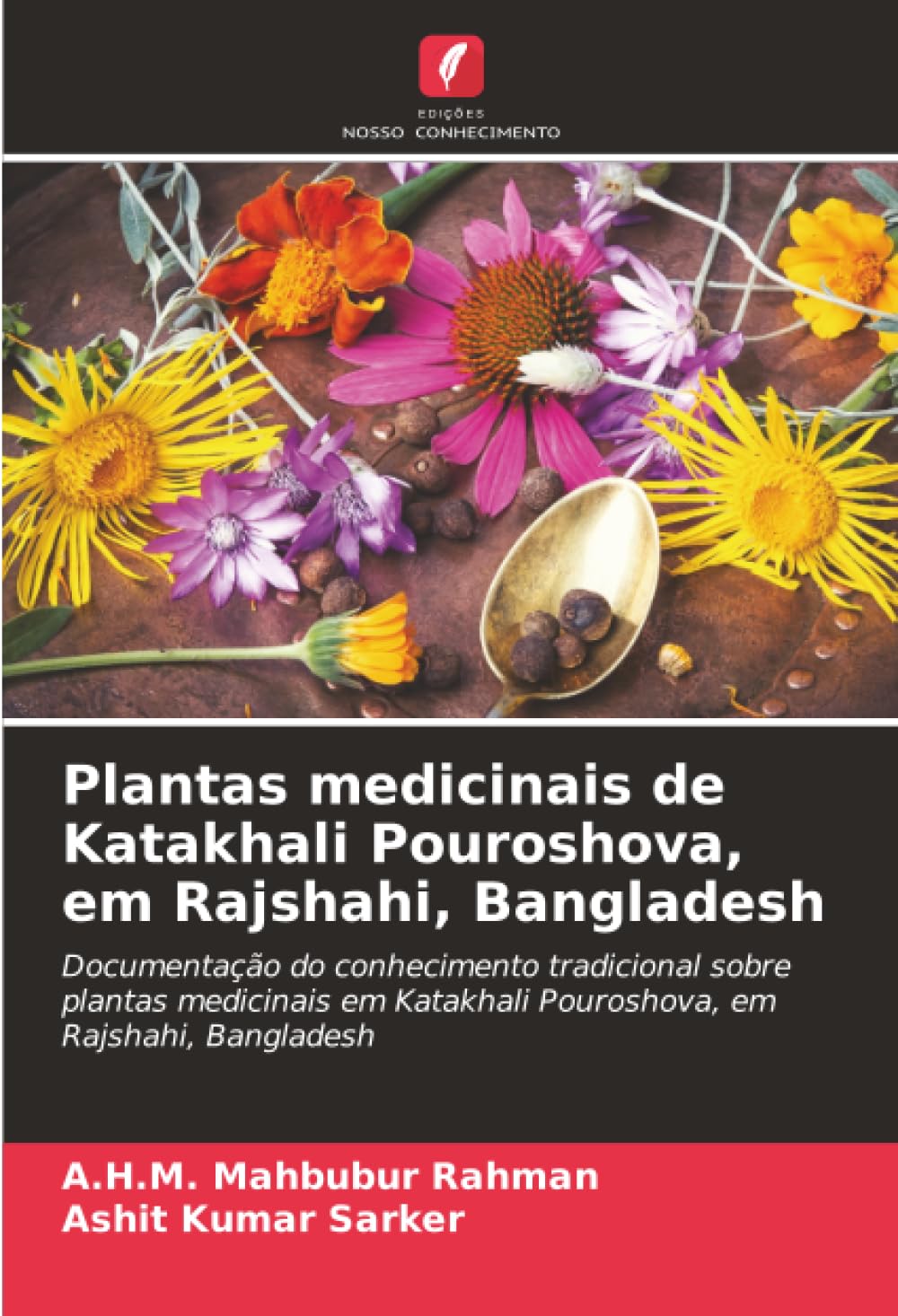 Plantas medicinais de Katakhali Pouroshova, em Rajshahi, Bangladesh: Documentação do conhecimento tradicional sobre plantas medicinais em Katakhali Pouroshova, em Rajshahi, Bangladesh