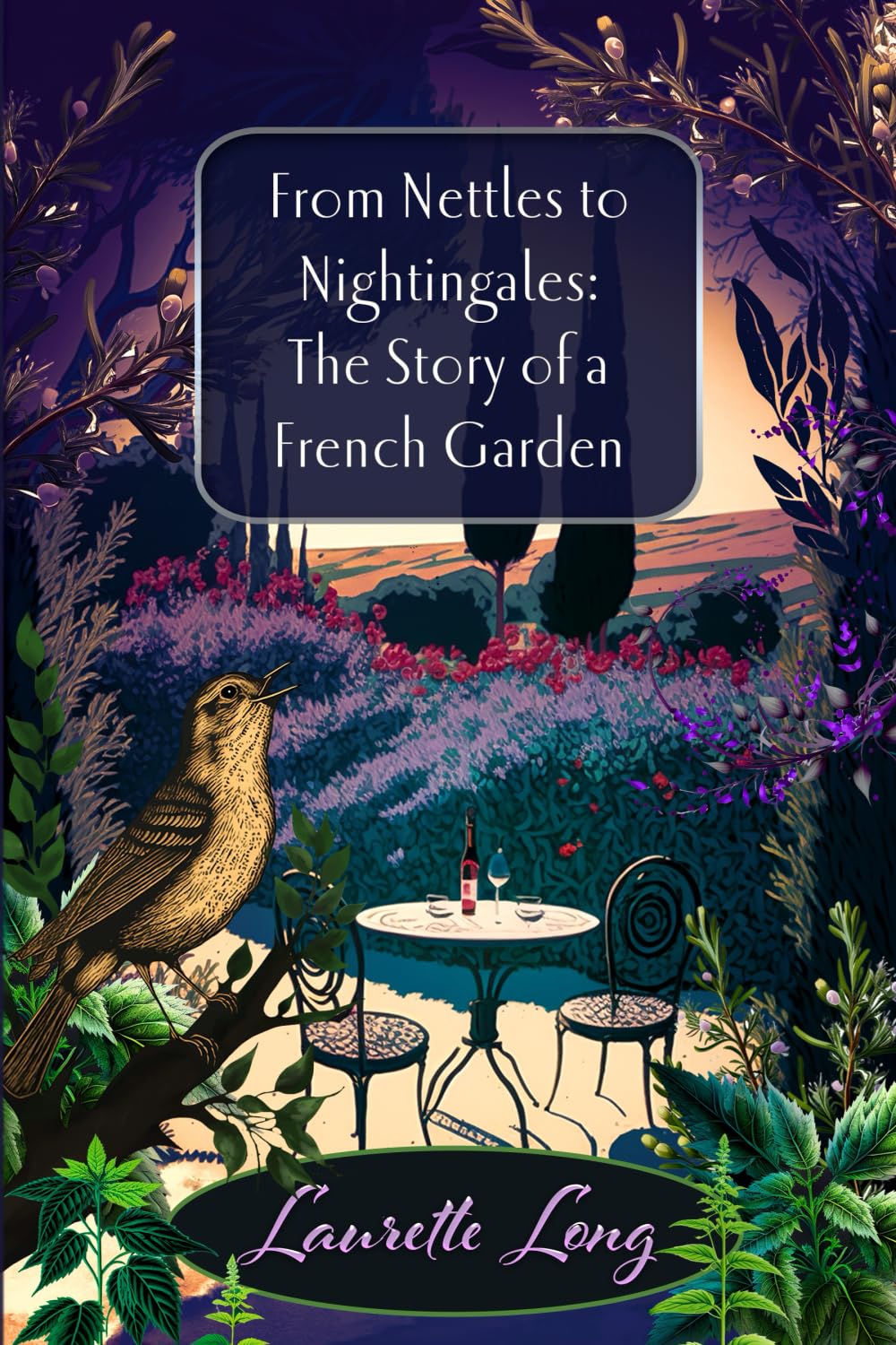 From Nettles to Nightingales: The Story of a French Garden