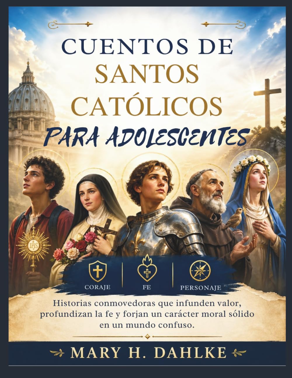 CUENTOS DE SANTOS CATÓLICOS PARA ADOLESCENTES: Historias conmovedoras que infunden valor, profundizan la fe y forjan un carácter moral sólido en un mundo confuso.