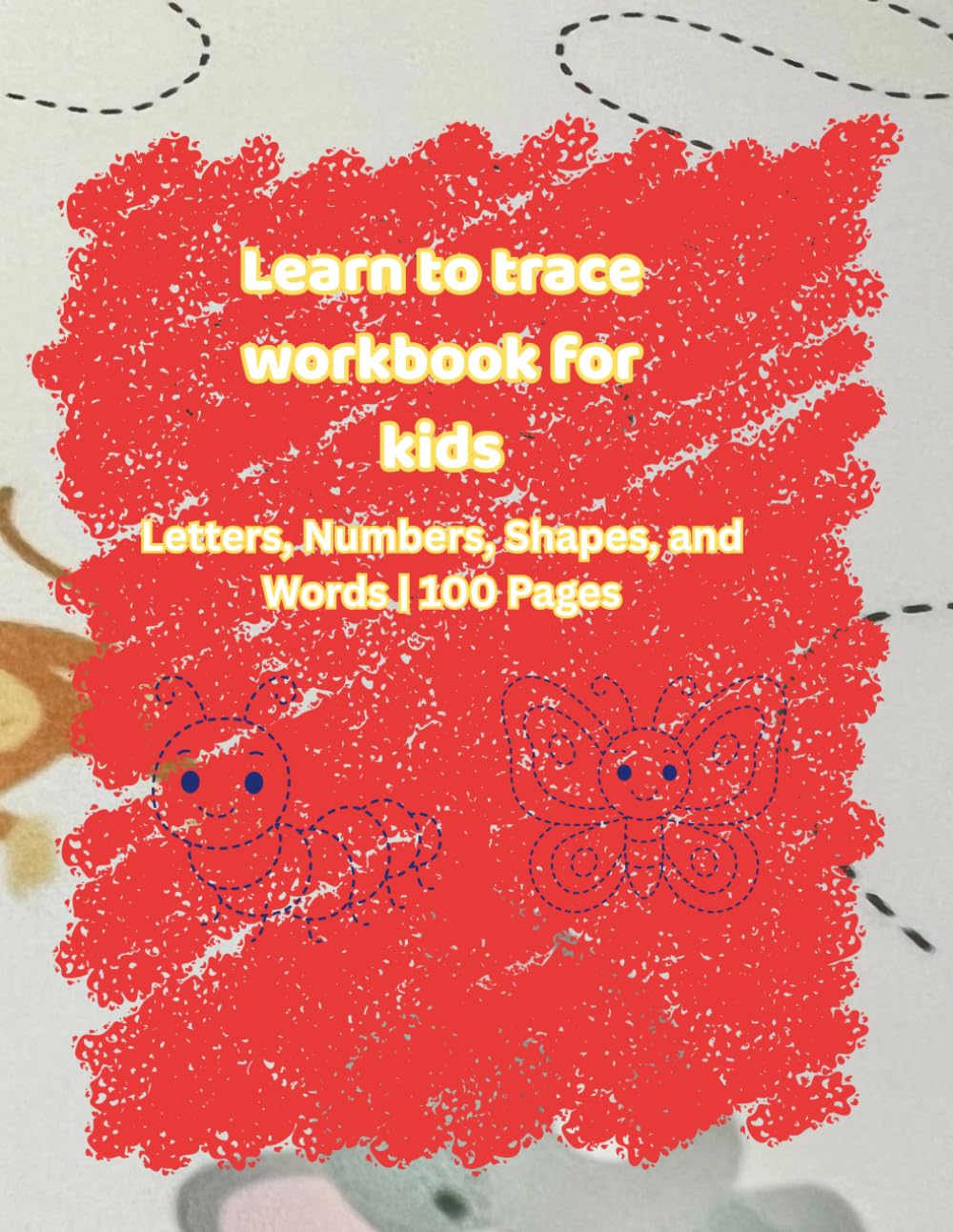 Learn to Trace Workbook for Kids: Letters, Numbers, Shapes, & Words | 100 Pages