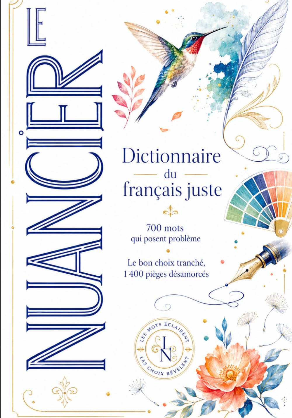 Le Nuancier: Dictionnaire du français juste : 700 mots qui posent problème, le bon choix tranché, 1 400 pièges désamorcés