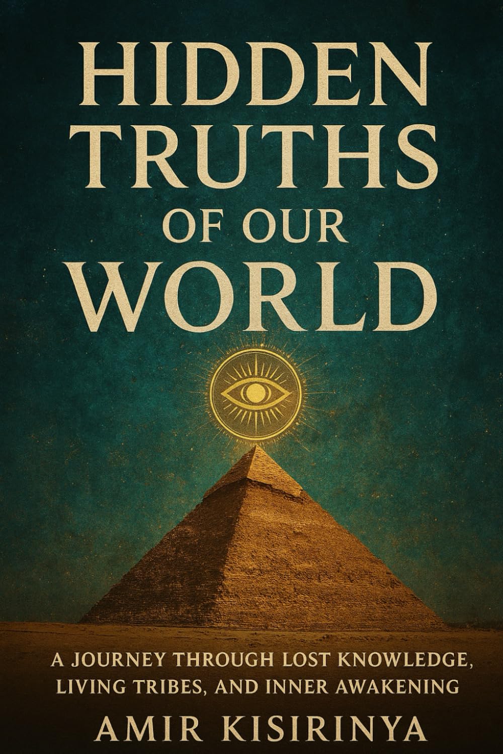 HIDDEN TRUTH OF THE WORLD: A JOURNEY THROUGH LOST KNOWLEDGE , LIVING TRIBES ,AND INNER AWAKENING