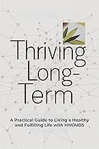 Thriving Long-Term: A Practical Guide to Living a Healthy and Fulfilling Life with HIV/AIDS