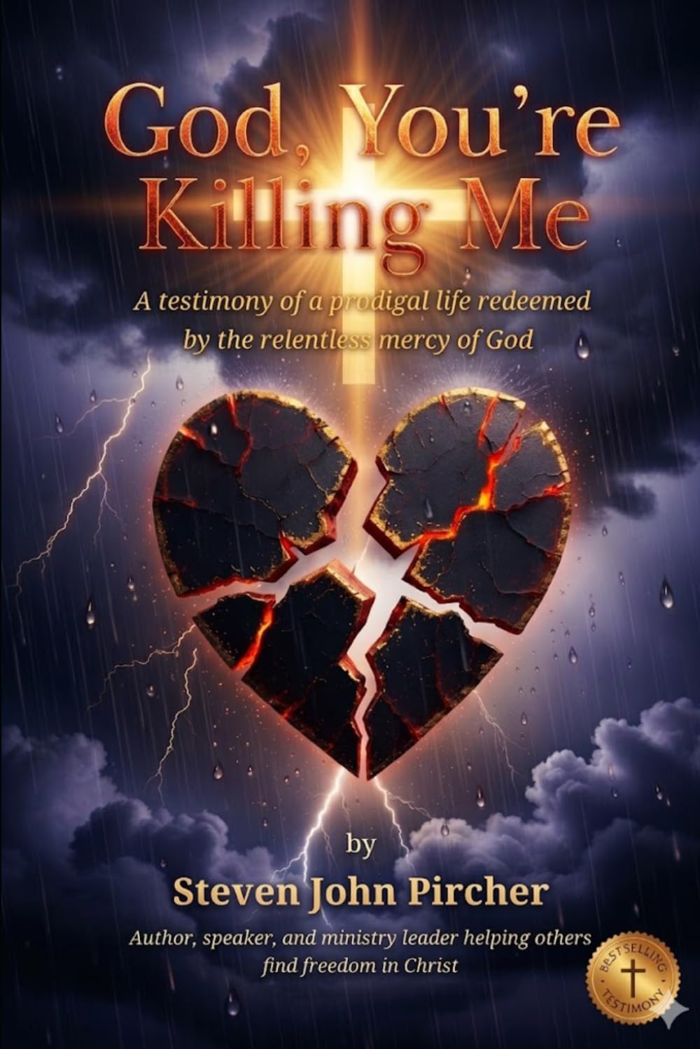 God Your Killing Me: A testimony of a prodigal life redeemed by the relentless mercy of God