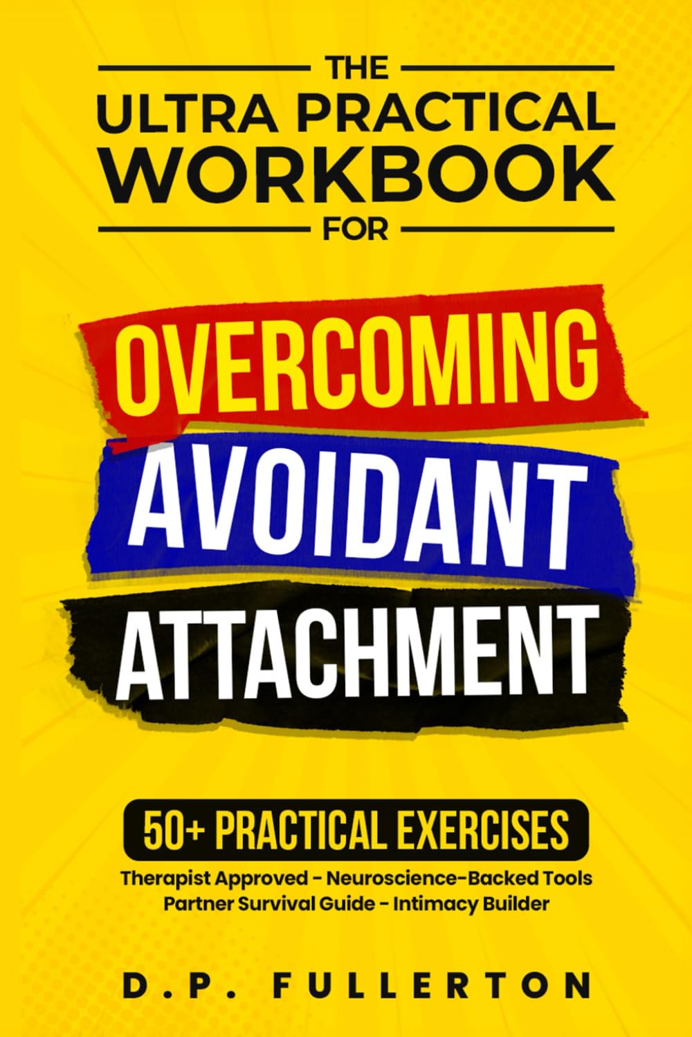 The Ultra Practical Workbook for Overcoming Avoidant Attachment: Your Step-by-Step Plan to Heal Relationships and Transform Fearful & Dismissive Patterns into Secure Connection      Paperback – April 15, 2025