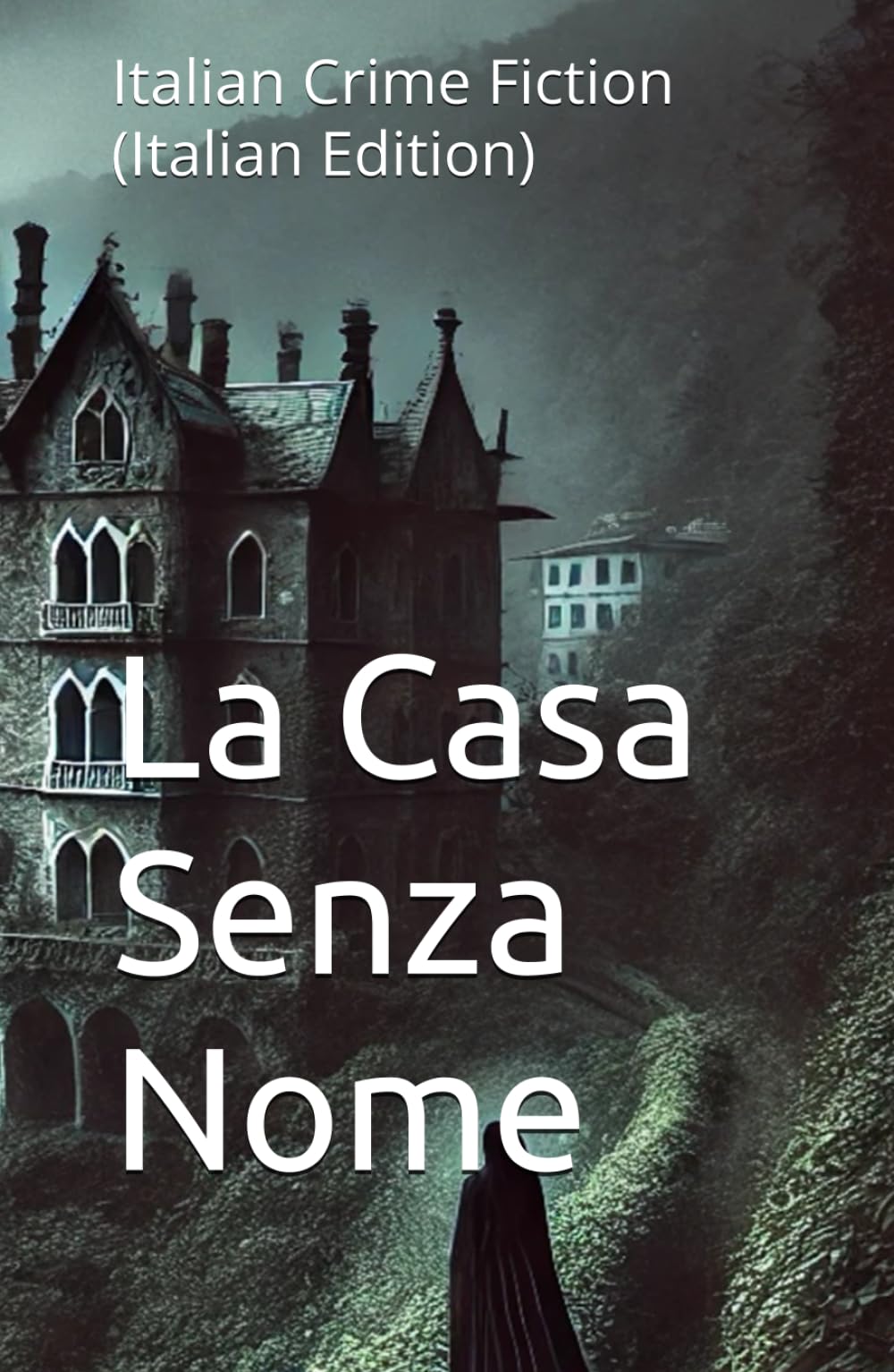 La Casa Senza Nome: Italian Crime Fiction (Italian Edition) (Italian Crime, Mystery & Psychological Thrillers)